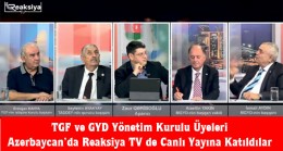 TGF ve GYD Yönetim Kurulu Üyeleri Azerbaycan’da Reaksiya TV de Canlı Yayına Katıldılar