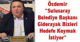 Özdemir “Sulusaray Belediye Başkanı Giderayak Bizleri Hedefe Koymak İstiyor”
