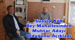 Şuayip Kök Bey Mahallesinden Muhtar Adayı Olduğunu Açıkladı
