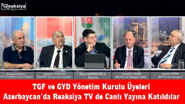 TGF ve GYD Yönetim Kurulu Üyeleri Azerbaycan’da Reaksiya TV de Canlı Yayına Katıldılar