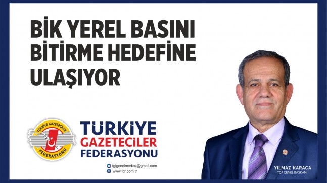 TGF “BİK YEREL BASINI BİTİRME HEDEFİNE ULAŞIYOR”
