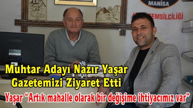 Muhtar Adayı Nazır Yaşar Gazetemizi Ziyaret Etti