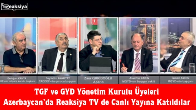 TGF ve GYD Yönetim Kurulu Üyeleri Azerbaycan’da Reaksiya TV de Canlı Yayına Katıldılar