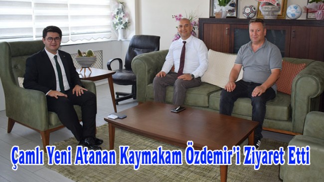 Çamlı Yeni Atanan Kaymakam Özdemir’i Ziyaret Etti