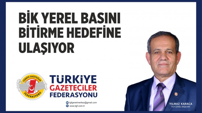 TGF “BİK YEREL BASINI BİTİRME HEDEFİNE ULAŞIYOR”