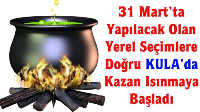 31 mart’ta yapılacak olan yerel seçimlere doğru Kula’da kazan ısınmaya başladı