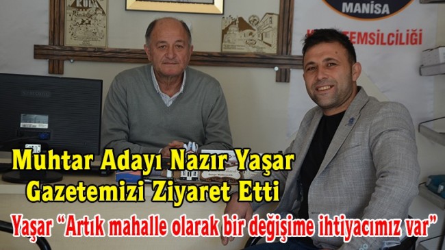 Muhtar Adayı Nazır Yaşar Gazetemizi Ziyaret Etti